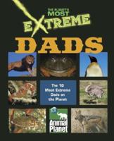 The Planet's Most Extreme - Dads (The Planet's Most Extreme) 1410303918 Book Cover