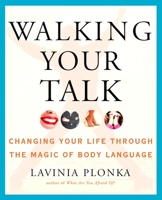 Walking Your Talk: Changing Your Life Through the Magic of Body Language 1585425427 Book Cover