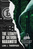 The Legacy of Satoshi Nakamoto: The Rise and Fall of Bitcoin's Enigmatic Founder and the Future of Cryptocurrencies 0351205403 Book Cover