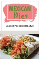 Mexican Diet: Cooking Paleo Mexican Style: Mexican Diet Recipes B09FCKHX7N Book Cover