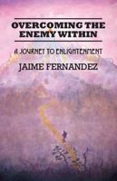 Overcoming the Enemy Within: A Journey to Enlightenment 143277770X Book Cover