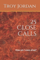 25 Close Calls: How am I even alive? 1697700888 Book Cover