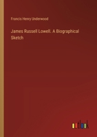 James Russell Lowell. A Biographical Sketch 3385457580 Book Cover