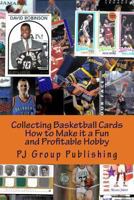 Collecting Basketball Cards: How to Make it a Fun and Profitable Hobby 1491018542 Book Cover