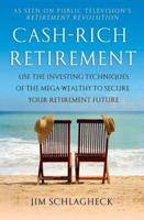 Cash-Rich Retirement: Use the Investing Techniques of the Mega-Wealthy to Secure Your Retirement Future 0312377401 Book Cover