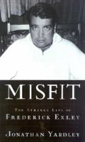 Misfit:: The Strange Life of Frederick Exley 0679439498 Book Cover
