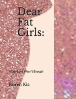 Dear Fat Girls: When Love Wasn't Enough (Love Thy Belly) 1687732396 Book Cover