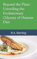 Beyond the Plate: Unveiling the Evolutionary Odyssey of Human Diet B0CGGFQ5KN Book Cover
