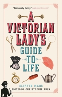 A Victorian Lady's Guide to Life 1782438920 Book Cover
