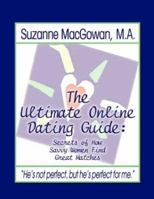 The Ultimate Online Dating Guide: Secrets of How Savvy Women Find Great Matches 1412008840 Book Cover