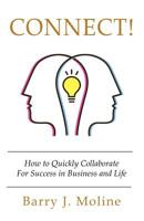Connect! How to Quickly Collaborate For Success in Business and Life 1977209084 Book Cover