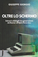 Oltre lo Schermo: Intrecci e Dialoghi tra Generazioni: dal Boomer all’Alpha Generation (Italian Edition) B0CPCDZYB3 Book Cover