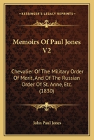 Memoirs Of Paul Jones V2: Chevalier Of The Military Order Of Merit, And Of The Russian Order Of St. Anne, Etc. 116543170X Book Cover