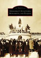 Springfield's Sculptures, Monuments, and Plaques (Images of America: Illinois) 0738551651 Book Cover