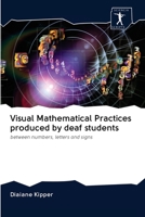 Visual Mathematical Practices produced by deaf students: between numbers, letters and signs 6200959811 Book Cover
