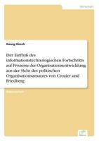 Der Einfluss Des Informationstechnologischen Fortschritts Auf Prozesse Der Organisationsentwicklung Aus Der Sicht Des Politischen Organisationsansatzes Von Crozier Und Friedberg 3838614623 Book Cover