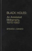 Black Holes: An Annotated Bibliography, 1975-1983 0810818361 Book Cover