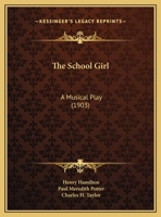 The School Girl: A Musical Play 1104327449 Book Cover