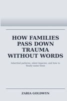 How Families Pass Down Trauma Without Words: Breaking Cycles Without Breaking Loyalty B0GWXRZTK4 Book Cover