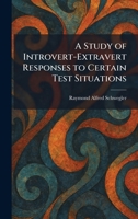 A Study of Introvert-Extravert Responses to Certain Test Situations 1026017246 Book Cover