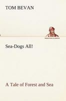 Sea-Dogs All!: A Tale of Forest and Sea 1708327584 Book Cover