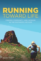 Running Toward Life: Finding Community and Wisdom in the Distances We Run 1737517825 Book Cover