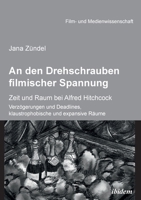 An den Drehschrauben filmischer Spannung: Zeit und Raum bei Alfred Hitchcock. Verzögerungen und Deadlines, klaustrophobische und expansive Räume 3838209400 Book Cover