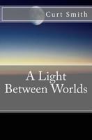 A Light Between Worlds 1542466881 Book Cover
