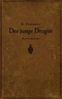 Der Junge Drogist: Lehrbuch Fur Drogisten?fachschulen, Den Selbstunterricht Und Die Vorbereitung Zur Drogisten?gehilfen? Und Giftprufung 3642892884 Book Cover