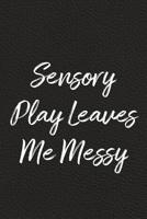 Sensory Play Leaves Me Messy: BDSM, Kink, and Fetish Scene Reflection and Growth Log 1071445480 Book Cover