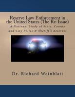 Reserve Law Enforcement in the United States (The Re-Issue): A National Study of State, County and City Police & Sheriff's Reserves 0982869738 Book Cover