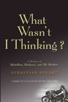 What Wasn't I Thinking? 1637603630 Book Cover