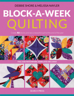 Block-A-Week Quilting: Create 52 Blocks and Sew a Beautiful Quilt at the End of the Year 1800920466 Book Cover