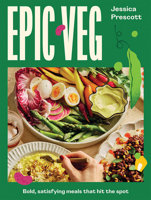 Epic Veg: Bold, Satisfying Meals That Hit the Spot 1761452282 Book Cover