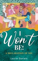 I Won't Be!: A Declaration of You 166284414X Book Cover