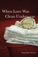 When Love Was Clean Underwear (Many Voices Project Book 117) 0898232430 Book Cover