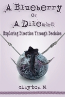 A Blueberry of a Dilemma: Exploring Direction Through Decision 1983097721 Book Cover