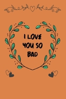 i love you so bad: Notebook, Journal, Diary (120 Pages, Lines, 6 x 9) A gift for everyone you love 1677119187 Book Cover