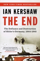 The End: The Defiance and Destruction of Hitler's Germany 1944-45 0143122134 Book Cover