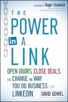 The Power in a Link: Open Doors, Close Deals, and Change the Way You Do Business Using LinkedIn 1118134672 Book Cover