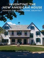 Inventing the New American House: Howard Van Doren Shaw, Architect 158093420X Book Cover