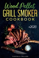 Wood Pellet Grill & Smoker Cookbook: The Ultimate Recipes for Perfect Smoking 1801152705 Book Cover