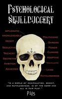 Psychological Skullduggery: In a World of Manipulation, Deceit, and Ruthlessness, Is of the Norm and All Is Fair Play. 1452010617 Book Cover