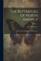 The Butterflies Of North America: With Coloured Drawings And Descriptions; Volume 1 1022371150 Book Cover