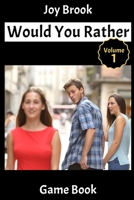 Would You Rather Game Book - Vol 1: Hilarious Scenarios and Funny Situations, Silly, Challenging, Awkward, Painful and Random Questions for all Ages 1706246080 Book Cover