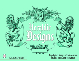 Heraldic Designs: Royalty-free Images of Coats-of-arms, Shields, Crests, Seals, Bookplates, And More 0764324586 Book Cover