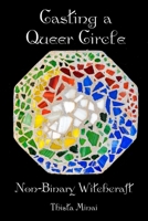 Casting a Queer Circle: Non-Binary Witchcraft 1938197216 Book Cover