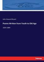 Poems Written from Youth to Old Age 1824--1884 0548581282 Book Cover