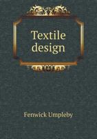 Textile Design; a Working Manual of Approved Practice in All Details of the Art of Designing the Various Kinds of Textile Fabrics, Together With ... and Systematic Methods of Cost Finding 1172562814 Book Cover
