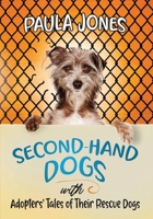 Second-Hand Dogs: Adopters' Stories of Their Special Rescue Dogs 1917367651 Book Cover